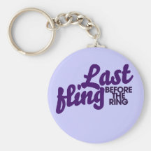 Last Fling before the ring Key Chains