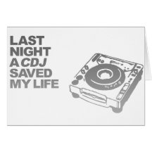 Last Night A CDJ Saved My Life - DJ Disc Jockey Greeting Cards