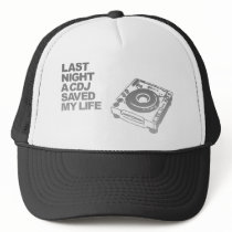 Last Night A CDJ Saved My Life - DJ Disc Jockey Trucker Hats