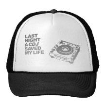Last Night A CDJ Saved My Life - DJ Disc Jockey Trucker Hats