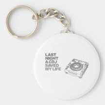 Last Night A CDJ Saved My Life - DJ Disc Jockey Key Chain