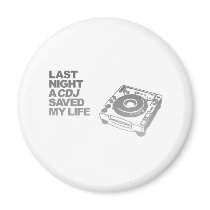 Last Night A CDJ Saved My Life - DJ Disc Jockey Fridge Magnets