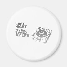 Last Night A CDJ Saved My Life - DJ Disc Jockey Fridge Magnets