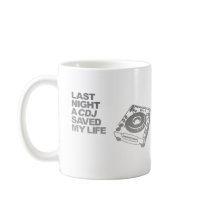 Last Night A CDJ Saved My Life - DJ Disc Jockey Mug