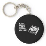 Last Night A CDJ Saved My Life Keychains