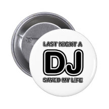 Last Night A DJ Saved My Life Buttons