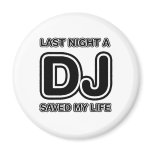 Last Night A DJ Saved My Life - Disc Jockey Music Fridge Magnets