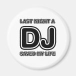 Last Night A DJ Saved My Life - Disc Jockey Music Fridge Magnets