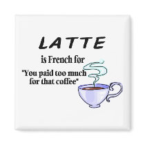 Latte Is French For You Paid Too Much For That...