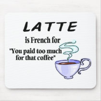 Latte Is French For You Paid Too Much For That...