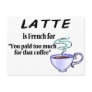 Latte Is French For You Paid Too Much For That...