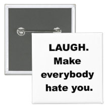 Laugh Make Everybody Hate You Pin