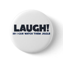 laugh so your boobs will jiggle pinback button