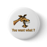 Laughing Horse - You Want What? Pinback Buttons