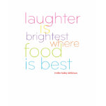 Laughter is brightest where food is best t-shirts