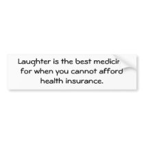 Laughter is the best medicine for when you 01 bumper stickers