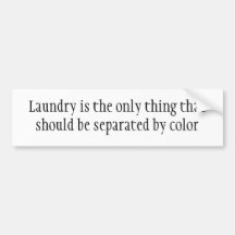 Laundry is the only thing thatshould be separat... bumper sticker