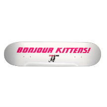 Laura LaRue "BONJOUR KITTENS!"  SKATEBOARD
