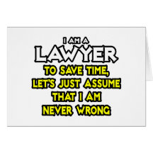 Lawyer...Assume I Am Never Wrong Greeting Cards