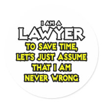 Lawyer...Assume I Am Never Wrong