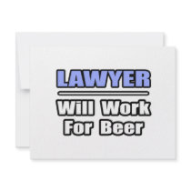 Lawyer...Will Work For Beer