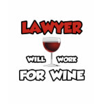 Lawyer ... Will Work For Wine t-shirts