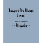 Lawyers...Allegedly t-shirts