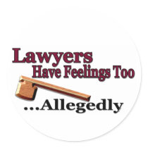 Lawyers Have Feelings Too ... Allegedly Round Stickers