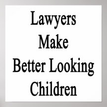 Lawyers Make Better Looking Children Print