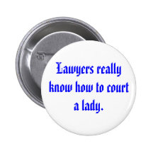 Lawyers really know how to court a lady. pinback buttons