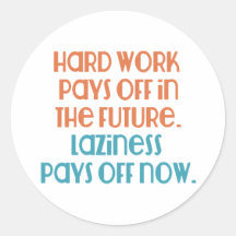 Laziness Pays Off Now Round Sticker