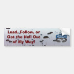Lead Follow or Get The Hell Out of My Way Bumper Stickers