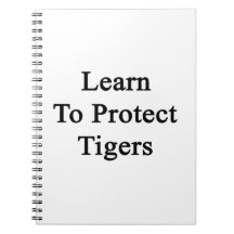 Learn To Protect Tigers Note Books