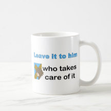 Leave it to him who takes care of it mug