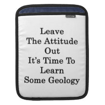 Leave The Attitude Out It's Time To Learn Some Geo iPad Sleeve