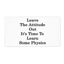 Leave The Attitude Out It's Time To Learn Some Phy Custom Shipping Label