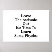 Leave The Attitude Out It's Time To Learn Some Phy Poster