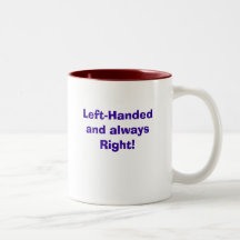 Left-Handed and always Right!, Left-Handed and ... Coffee Mugs