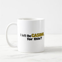 Left The Casino For This? Coffee Mug