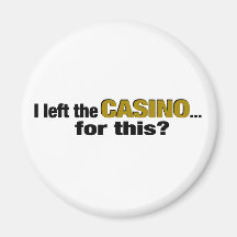 Left The Casino For This? Refrigerator Magnets
