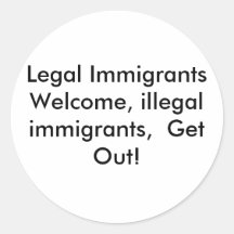 Legal Immigrants Welcome, illegal immigrants,  ... Round Sticker