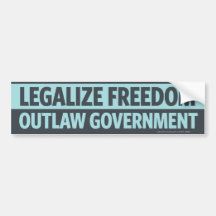 Legalize Freedom, Outlaw Government Bumper Sticker