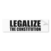 Legalize the constitution bumper stickers