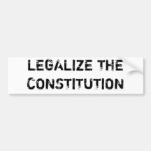 LEGALIZE THE CONSTITUTION BUMPER STICKERS