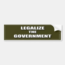 LEGALIZE the GOVERNMENT Bumper Stickers
