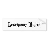 Legendary Brute Bumper Sticker