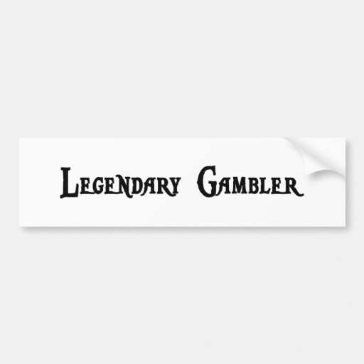 Legendary Gambler Bumper Sticker