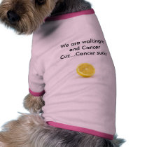 lemon, We are walking to end CancerCuz...Cancer... Dog Shirt