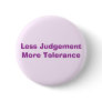 Less Judgement More Tolerance Pin
