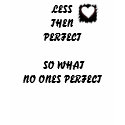 LESS THEN PERFECT t-shirts